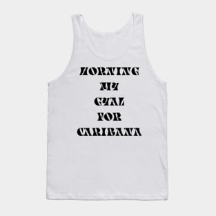 HORNING MY GYAL FOR CARIBANA - IN BLACK Tank Top